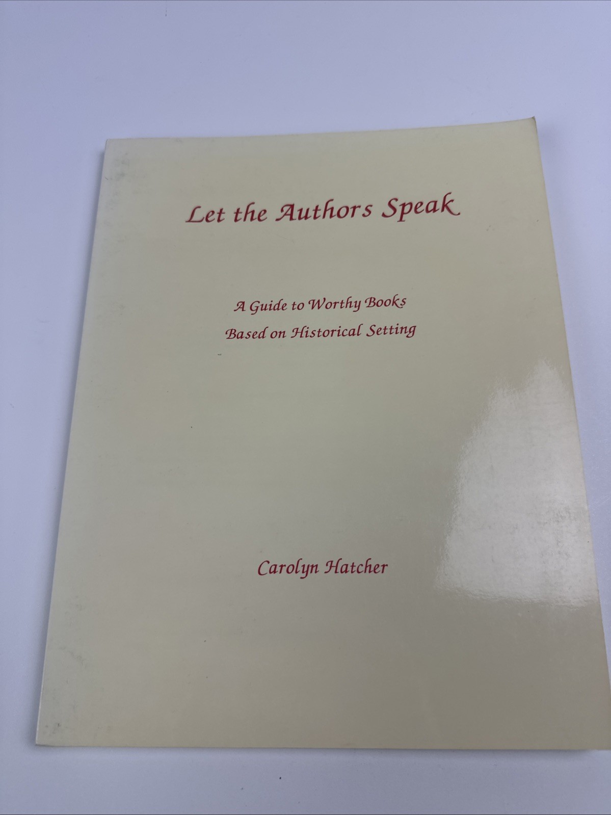 Let the Authors Speak by Carolyn Hatcher Guide to Worthy Books Based on Historic