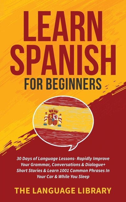 Learn Spanish For Beginners: 30 Days Of Language Lessons- Rapidly Improve Y…
