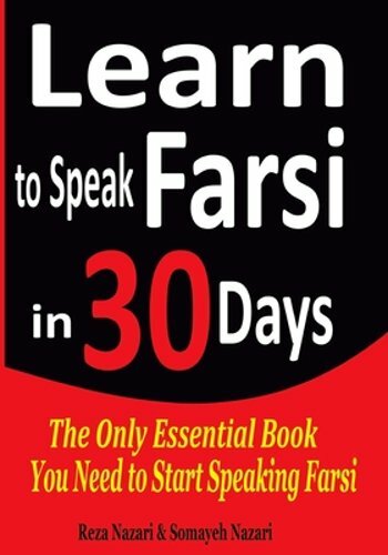 Learn to Speak Farsi in 30 Days: The Only Essential Book You Need to Start: New