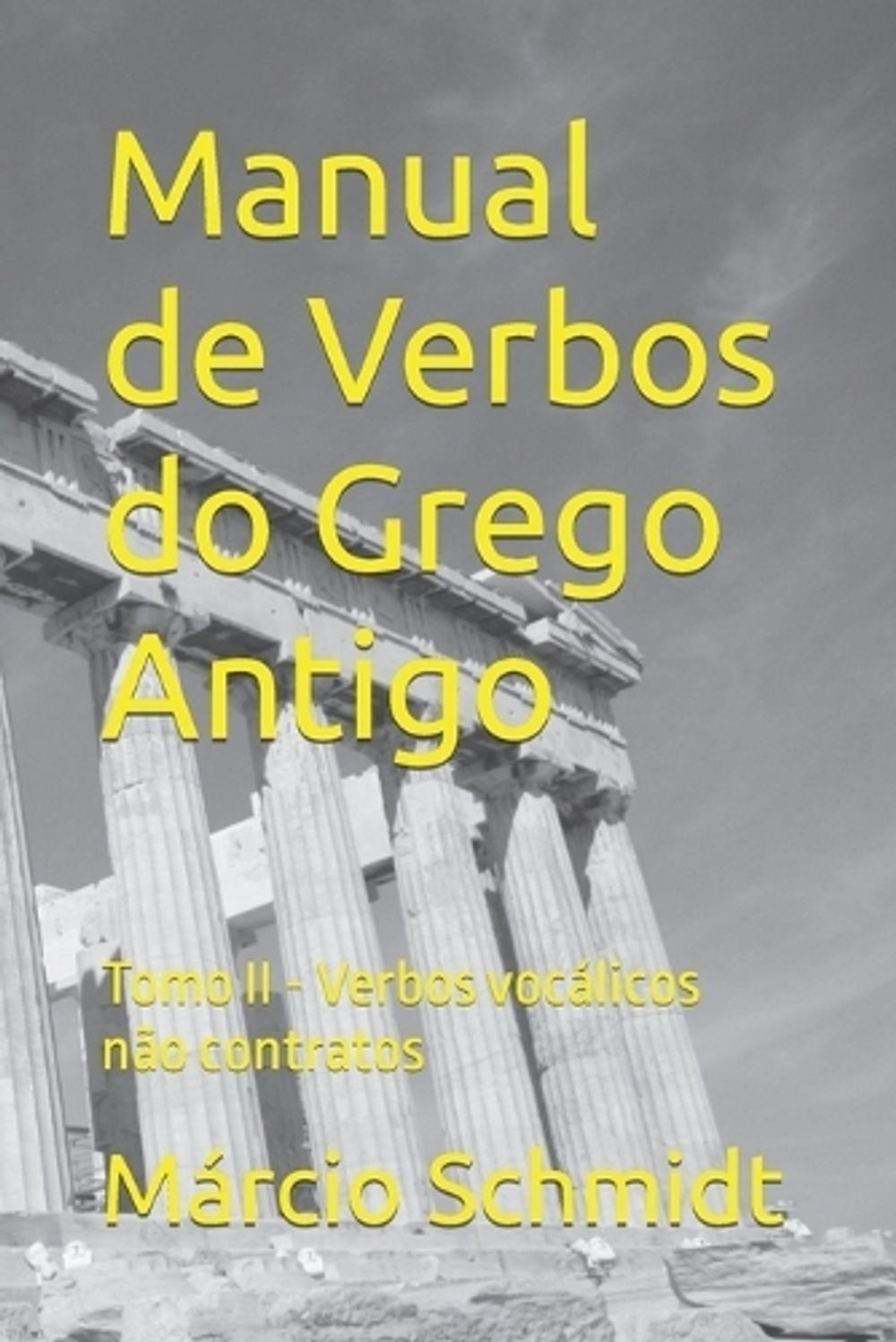 Manual de Verbos do Grego Antigo: Tomo II – Verbos voc?licos n?o contratos by M?