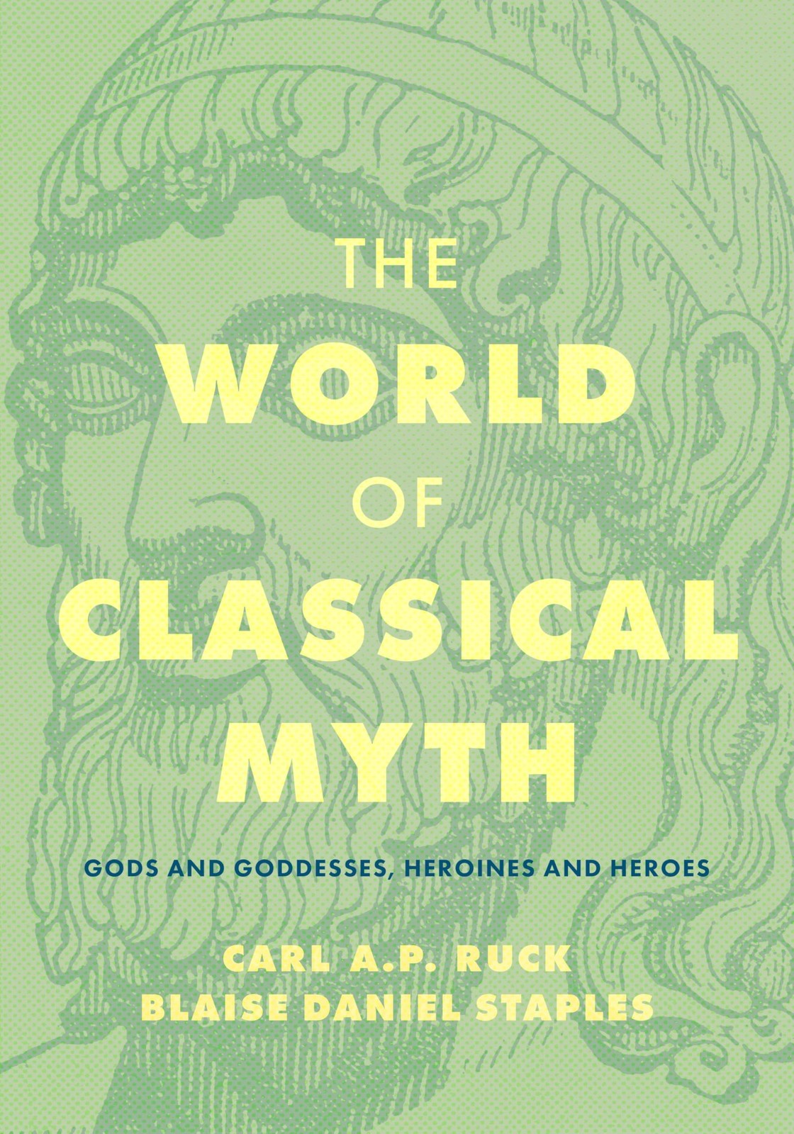 The World of Classical Myth: Gods and Goddesses, Heroines Heroes