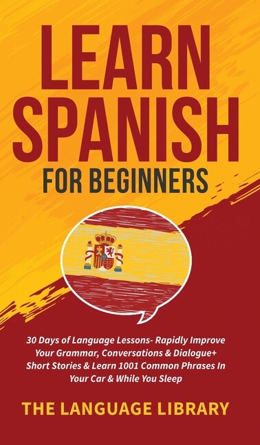 Learn Spanish For Beginners: 30 Days Of Language Lessons- Rapidly Improve Y…