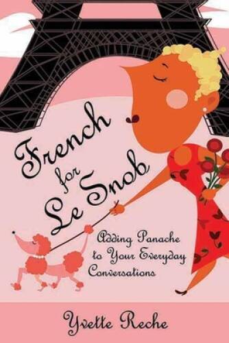 French for Le Snob: Adding Panache to Your Everyday Conversations – GOOD