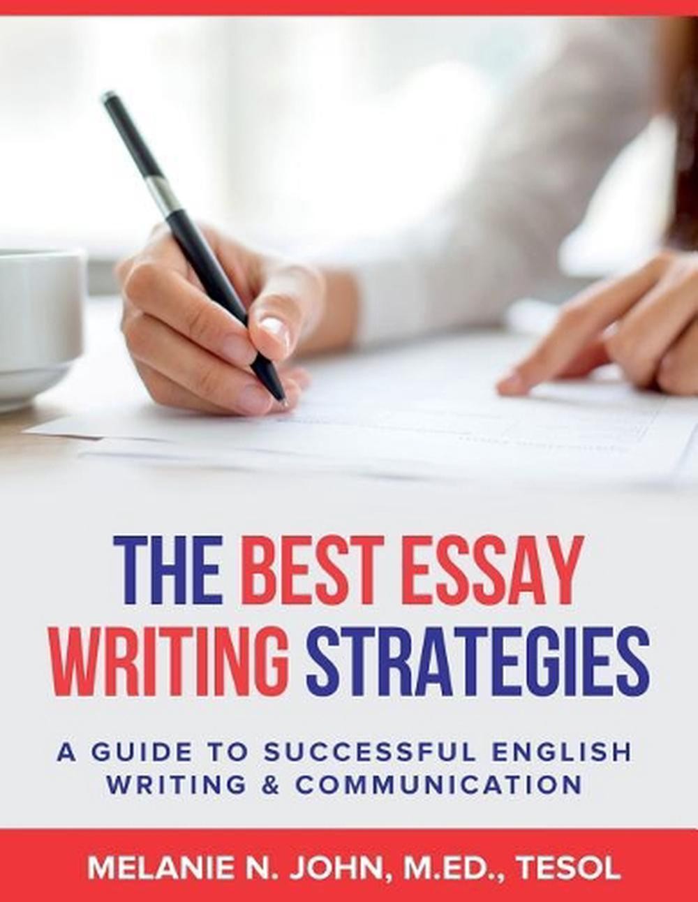 The Best Essay Writing Strategies: A Guide to Successful English Writing and Com