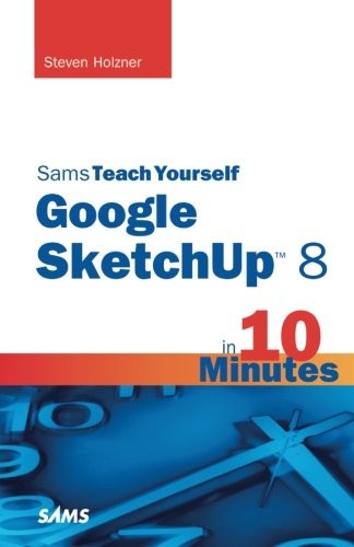 SAMS TEACH YOURSELF GOOGLE SKETCHUP 8 IN 10 MINUTES (SAMS By Steven Holzner Mint