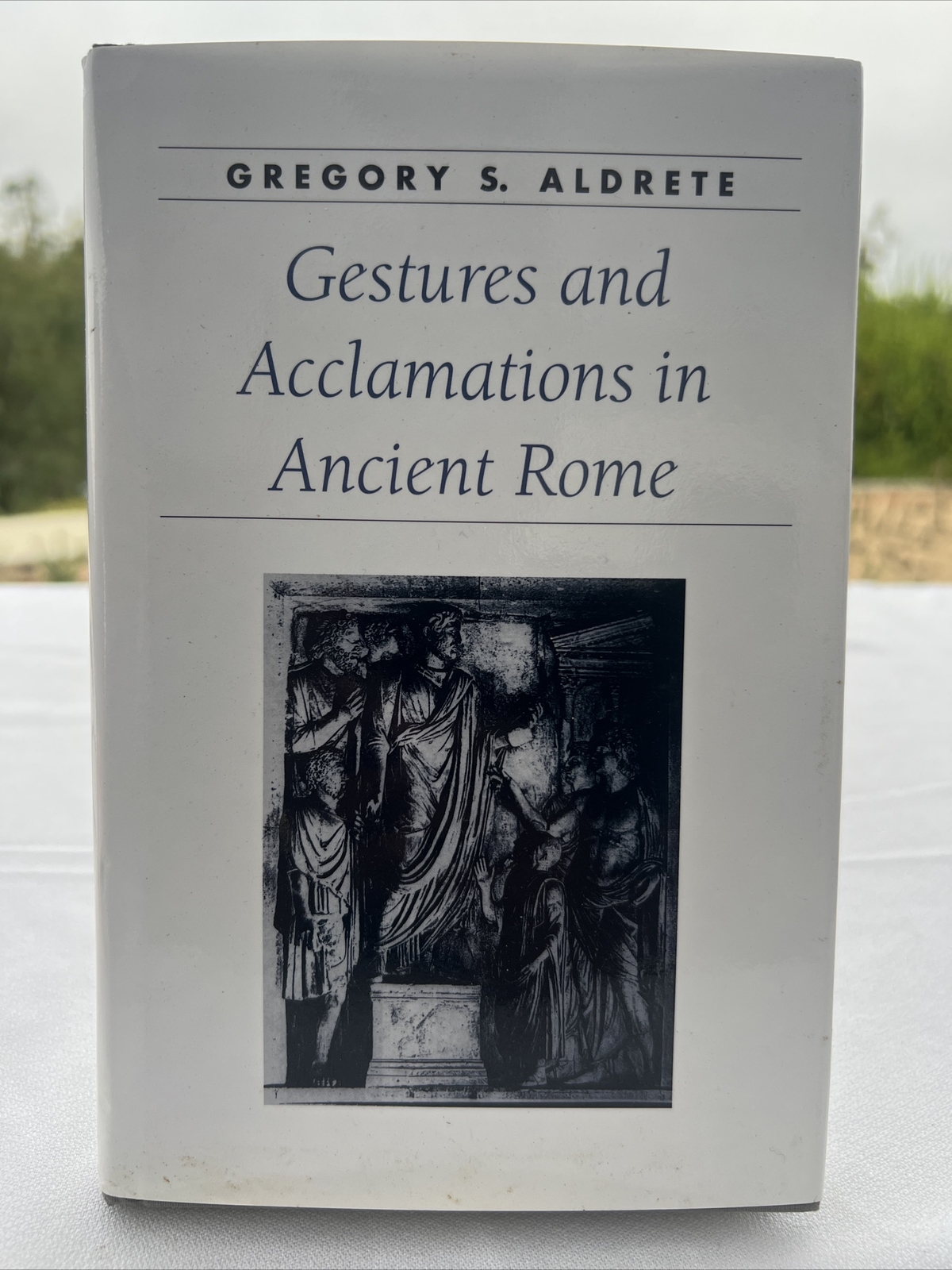 Gestures and Acclamations in Ancient Rome Hardcover Gregory S. Aldrete 1999