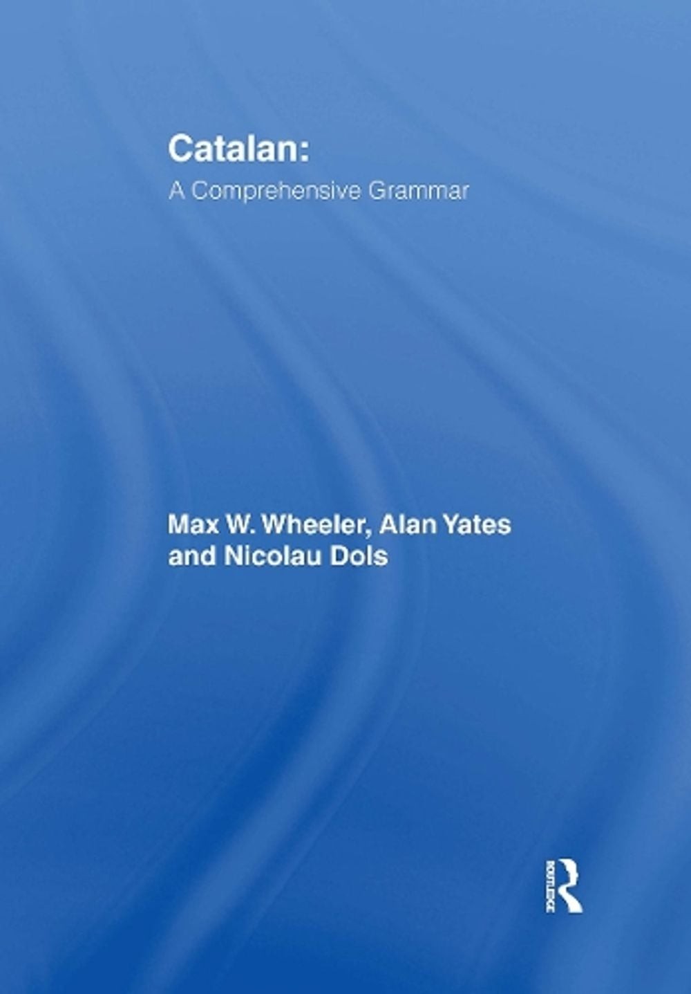 Catalan: A Comprehensive Grammar by Max Wheeler (English) Paperback Book