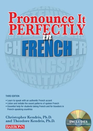 PRONOUNCE IT PERFECTLY IN FRENCH: WITH AUDIO CDS By Kendris Christopher Ph.d.