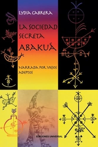 LA SOCIEDAD SECRETA ABAKUÁ. Narrada por viejos adeptos by Lydia Cabrera: Used