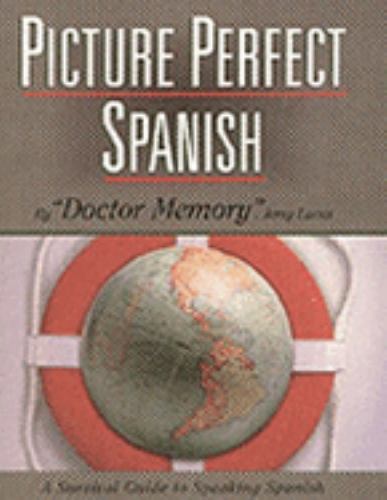 Picture Perfect Spanish: A Survival Guide to Speaking Spanish (Spanish Edition)