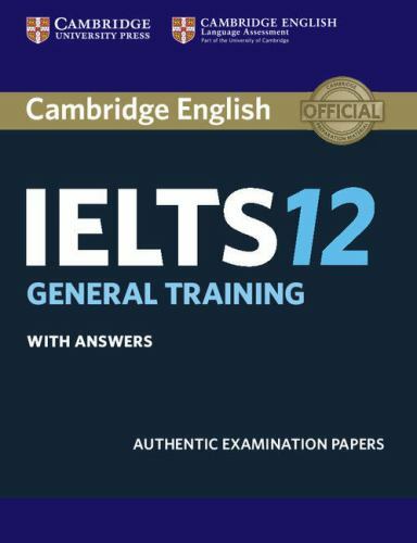 Cambridge Ielts 12 General Training Student’s Book with Answers: Authentic…