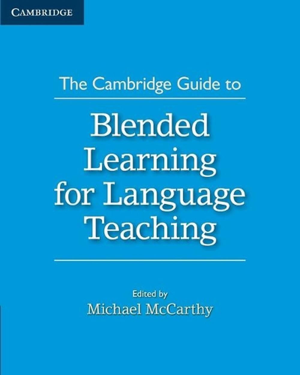 The Cambridge Guide to Blended Learning for Language Teaching by Michael McCarth
